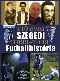 Vitos György: 110 éves Szegedi Futballhistória